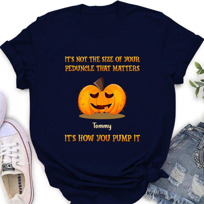 Custom Personalized Funny Pumpkins Halloween Shirt/ Hoodie - Gift Idea For Halloween/ Friends - It's Not The Size Of Your Peduncle That Matters It's How You Pump It