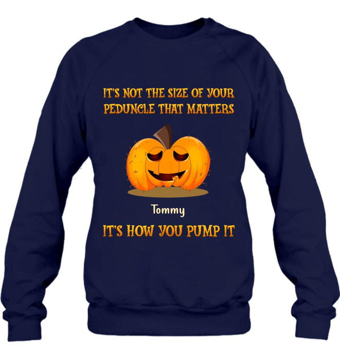 Custom Personalized Funny Pumpkins Halloween Shirt/ Hoodie - Gift Idea For Halloween/ Friends - It's Not The Size Of Your Peduncle That Matters It's How You Pump It