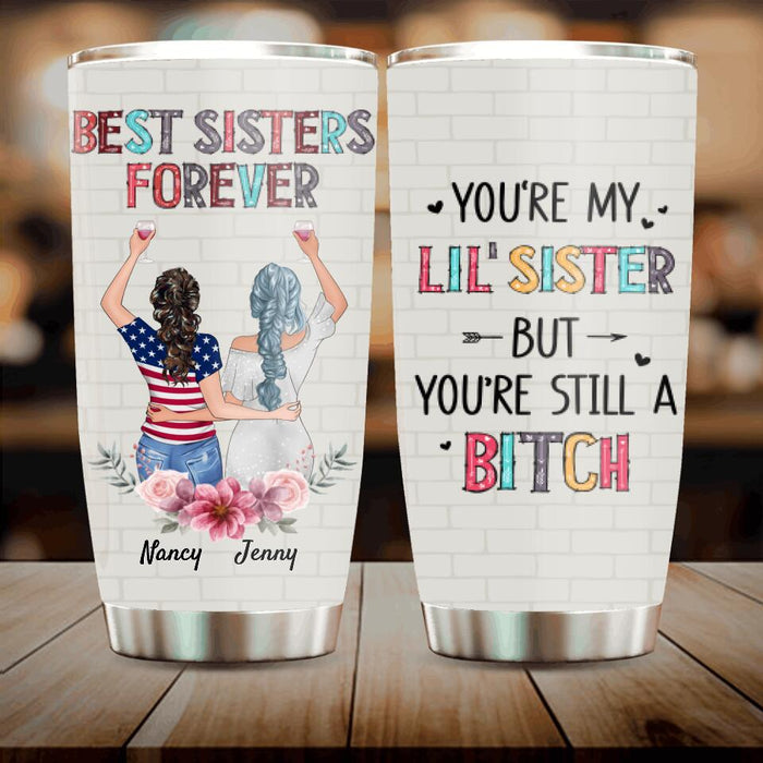 Custom Personalized Sisters Tumbler - Upto 3 Sisters - Gift Idea For Friends/Sisters - You're My Lil' Sister But You're Still A Bitch