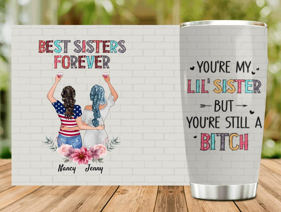 Custom Personalized Sisters Tumbler - Upto 3 Sisters - Gift Idea For Friends/Sisters - You're My Lil' Sister But You're Still A Bitch