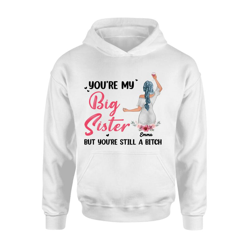 Personalized Sisters Shirt - Up to 3 Sisters - Gift Idea For Friends/Sisters - You're My Big Sister But You're Still A Bitch