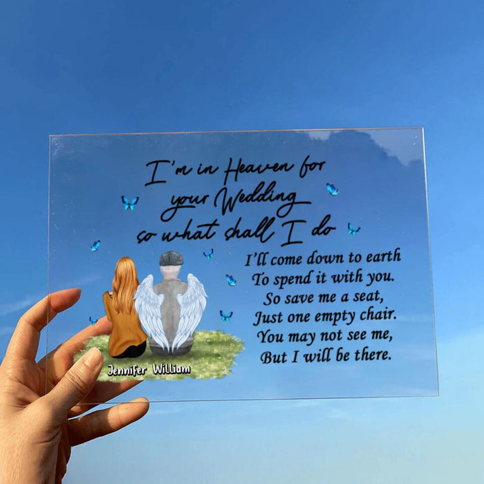 Custom Personalized Memorial Dad Acrylic Plaque - Remembrance Gift For Loss Of Dad - I'm In Heaven For Your Wedding