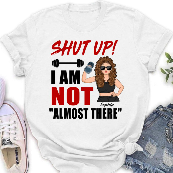 Custom Personalized Weightlifting Girl With Goals Shirt/ Hoodie - Gift For Girl - Shut up! I Am Not "Almost There"