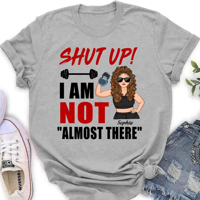 Custom Personalized Weightlifting Girl With Goals Shirt/ Hoodie - Gift For Girl - Shut up! I Am Not "Almost There"