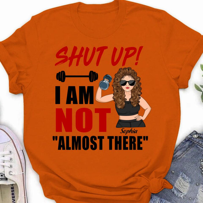 Custom Personalized Weightlifting Girl With Goals Shirt/ Hoodie - Gift For Girl - Shut up! I Am Not "Almost There"