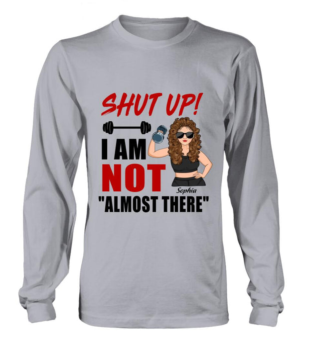 Custom Personalized Weightlifting Girl With Goals Shirt/ Hoodie - Gift For Girl - Shut up! I Am Not "Almost There"