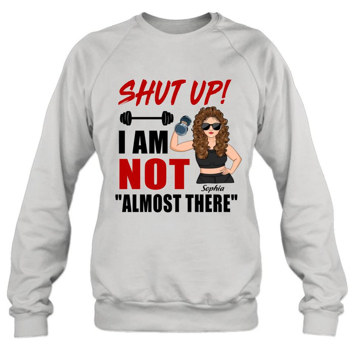 Custom Personalized Weightlifting Girl With Goals Shirt/ Hoodie - Gift For Girl - Shut up! I Am Not "Almost There"