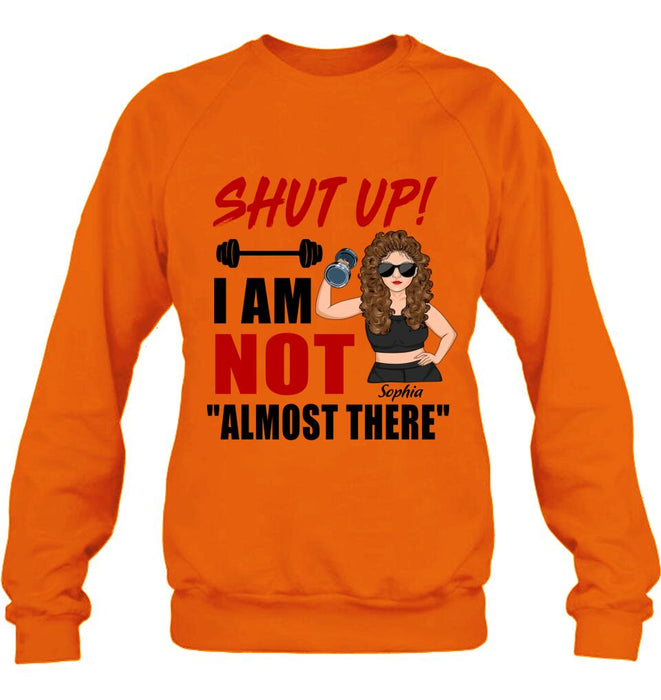 Custom Personalized Weightlifting Girl With Goals Shirt/ Hoodie - Gift For Girl - Shut up! I Am Not "Almost There"