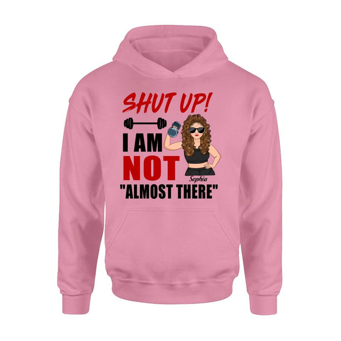 Custom Personalized Weightlifting Girl With Goals Shirt/ Hoodie - Gift For Girl - Shut up! I Am Not "Almost There"