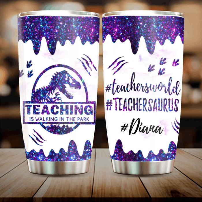 Custom Personalized Teacher Dinosaur Tumbler - Best Gift For Teachers - Teaching Is Walking In The Park - 5DGAH6