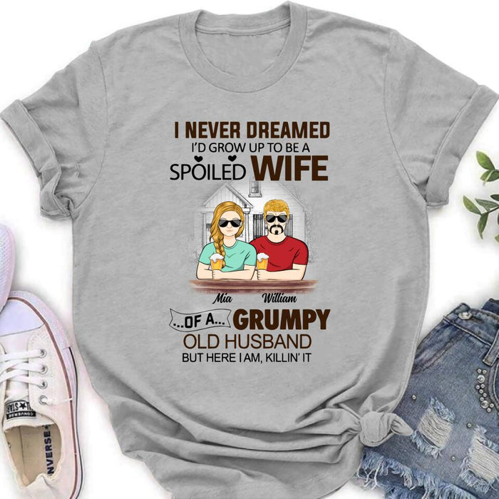 Custom Personalized Couple Shirt/ Hoodie - Gift Idea For Couple - I Never Dreamed I'd Grow Up To Be A Spoiled Wife Of A Grumpy Old Husband