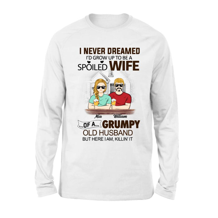 Custom Personalized Couple Shirt/ Hoodie - Gift Idea For Couple - I Never Dreamed I'd Grow Up To Be A Spoiled Wife Of A Grumpy Old Husband