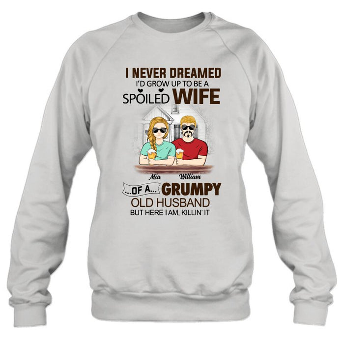 Custom Personalized Couple Shirt/ Hoodie - Gift Idea For Couple - I Never Dreamed I'd Grow Up To Be A Spoiled Wife Of A Grumpy Old Husband