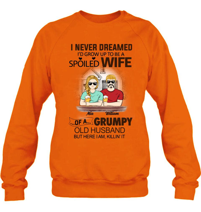 Custom Personalized Couple Shirt/ Hoodie - Gift Idea For Couple - I Never Dreamed I'd Grow Up To Be A Spoiled Wife Of A Grumpy Old Husband