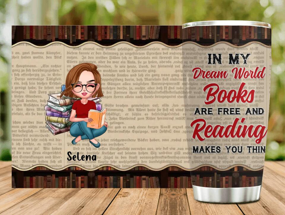 Custom Personalized Reading Girl Tumbler - Gift Idea For Book Lover/ Friends - In My Dream World, Books Are Free and Reading Makes You Thin