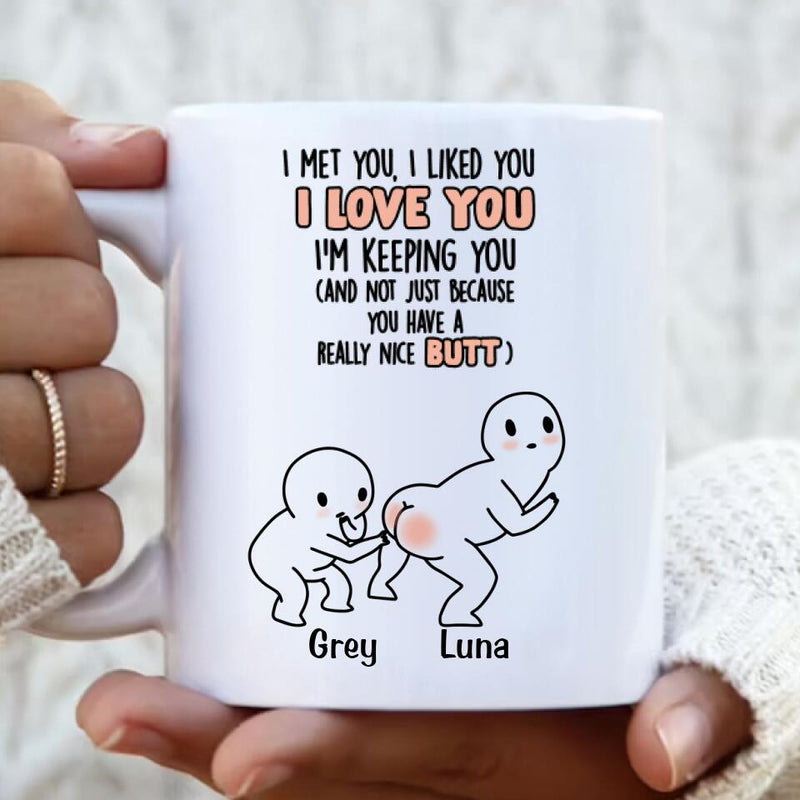 Personalized Butt Saying Coffee Mug - Gift Idea For Him/Her - I Met You, I Liked You, I Love You
