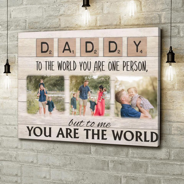Custom Personalized Daddy To The World You Are One Person But To Us You Are The World Canvas - Upload Photos - Gift Idea For Dad/ Mom