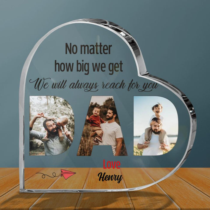 Personalized Dad/ Mum Custom Photo Crystal Heart - Gift Idea For Parent - No Matter How Big We Get We Will Always Reach for You