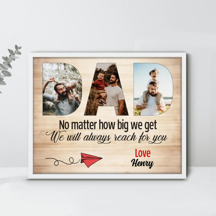 Personalized Dad/ Mum Custom Photo Poster - Gift Idea For Parent - No Matter How Big We Get We Will Always Reach for You