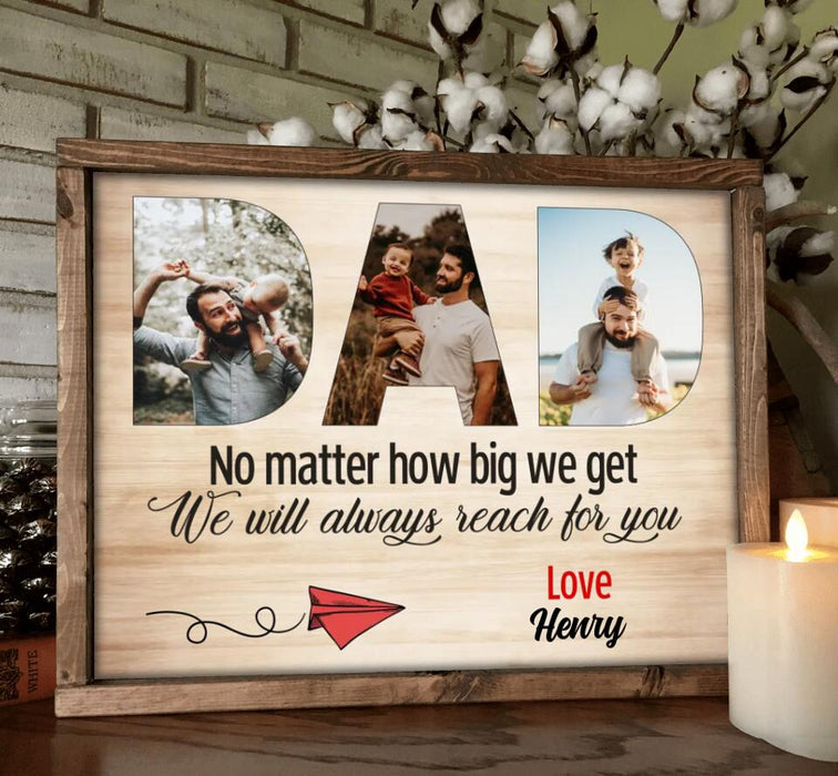 Personalized Dad/ Mum Custom Photo Poster - Gift Idea For Parent - No Matter How Big We Get We Will Always Reach for You