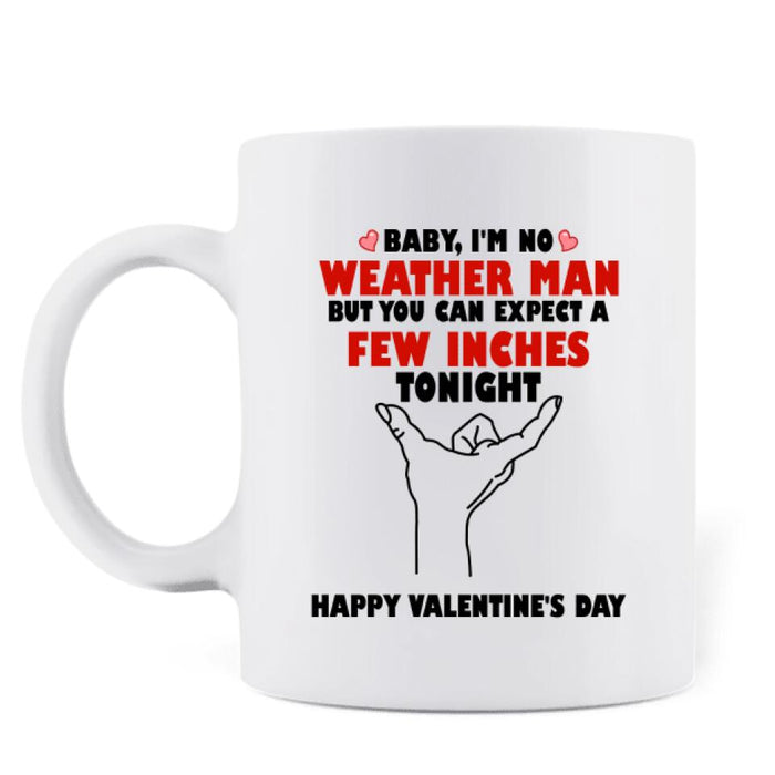 Custom Personalized Weather Man Coffee Mug - Gifts for Valentines Day - Baby, I'm No Weather Man - Happy Valentine's Day