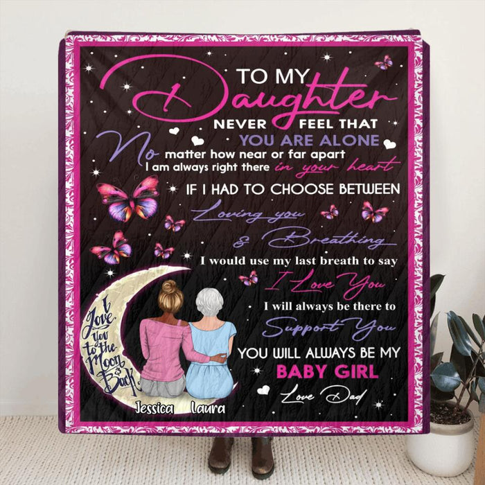 Custom Personalized To My Daughter Fleece/Quilt Blanket - Gift Idea For Daughter - To My Daughter Never Feel That You Are Alone