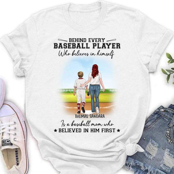 Custom Personalized Baseball Shirt - Gift Idea For Mother's Day/Christmas/Baseball Players - Behind Every Baseball Player Who Believes In Himself Is A Baseball Mom