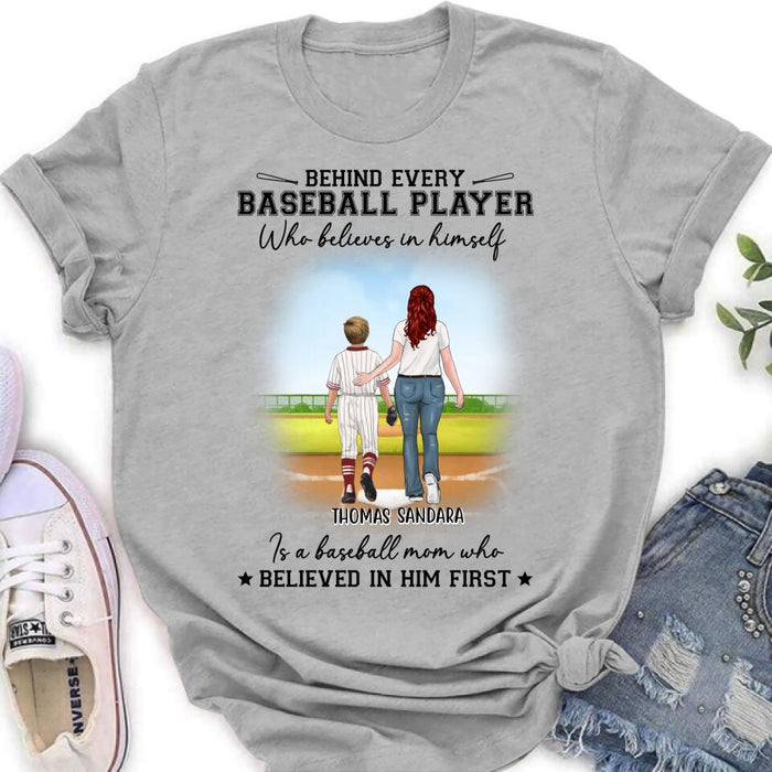 Custom Personalized Baseball Shirt - Gift Idea For Mother's Day/Christmas/Baseball Players - Behind Every Baseball Player Who Believes In Himself Is A Baseball Mom