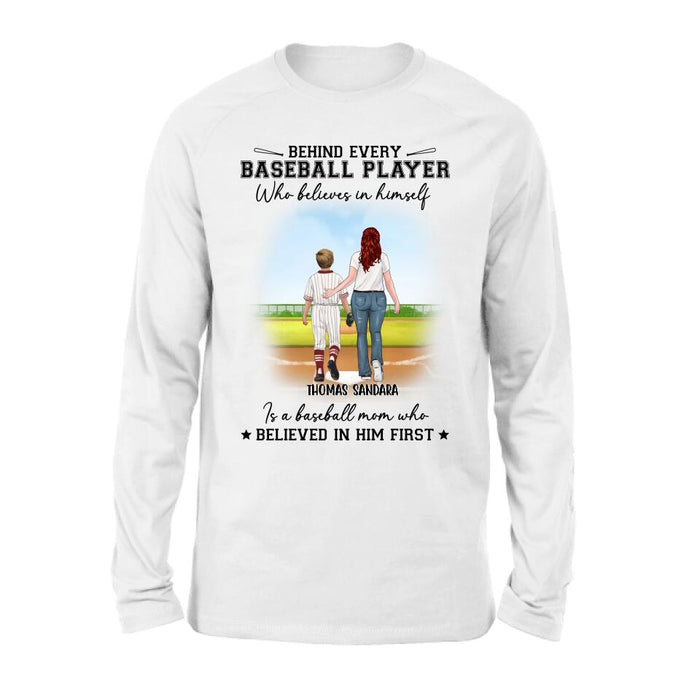 Custom Personalized Baseball Shirt - Gift Idea For Mother's Day/Christmas/Baseball Players - Behind Every Baseball Player Who Believes In Himself Is A Baseball Mom