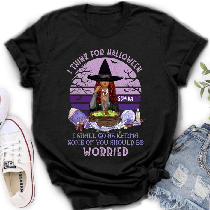 Custom Personalized Witch T-Shirt/ Long Sleeve/ Sweatshirt/ Hoodie - Gift Idea For Halloween/ Friends - I Think For Halloween I Shall Go As Karma Some Of You Should Be