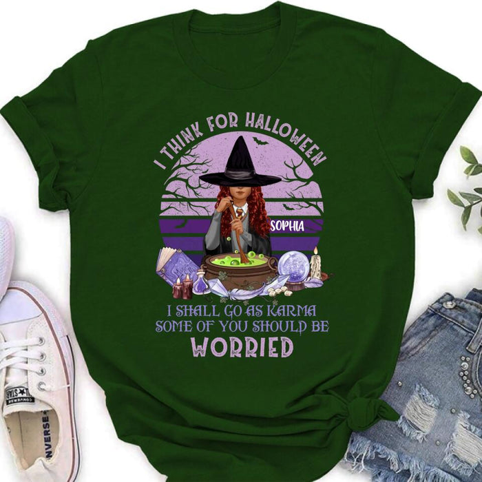 Custom Personalized Witch T-Shirt/ Long Sleeve/ Sweatshirt/ Hoodie - Gift Idea For Halloween/ Friends - I Think For Halloween I Shall Go As Karma Some Of You Should Be