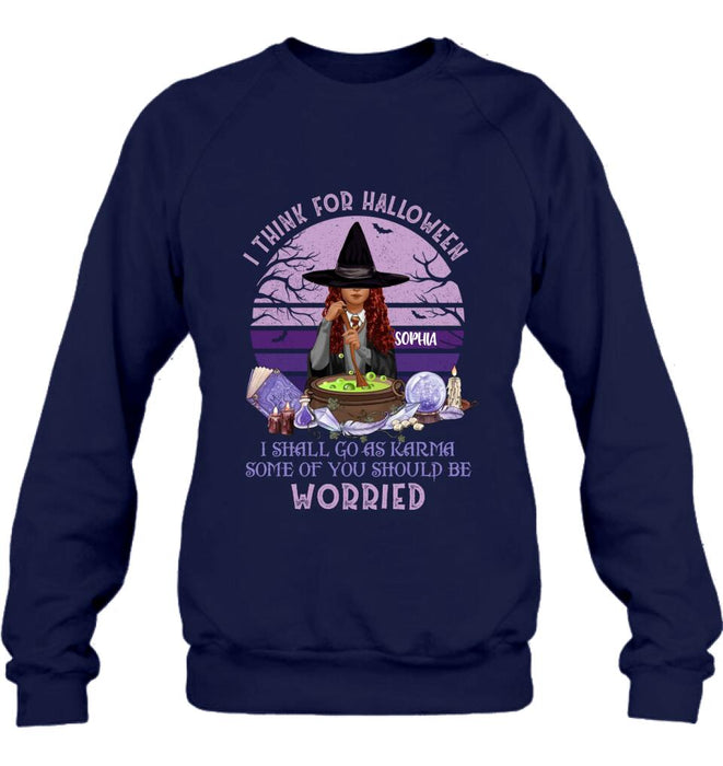 Custom Personalized Witch T-Shirt/ Long Sleeve/ Sweatshirt/ Hoodie - Gift Idea For Halloween/ Friends - I Think For Halloween I Shall Go As Karma Some Of You Should Be