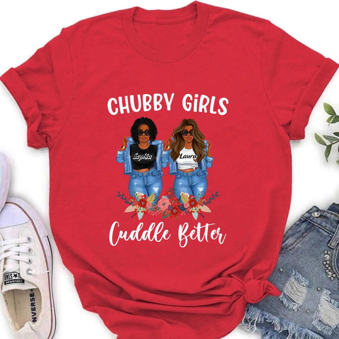 Custom Personalized Chubby Girls T-shirt/ Long Sleeve/ Sweater - Gift Idea For Friends/Besties/ Sisters - Chubby Girls Cuddle Better