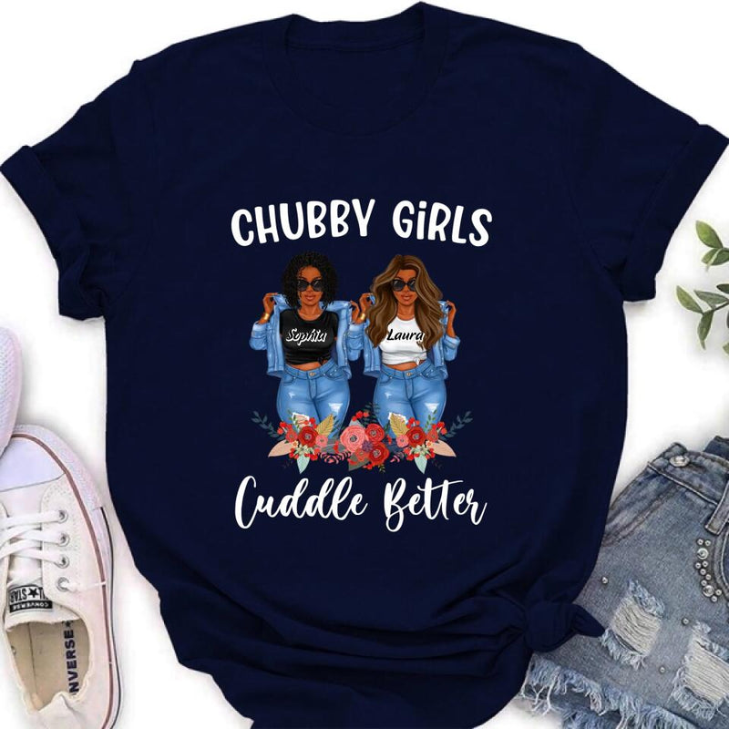 Personalized Chubby Girls T-shirt/Long Sleeve/Sweater - Gift Idea For Friends/Besties/Sisters - Chubby Girls Cuddle Better