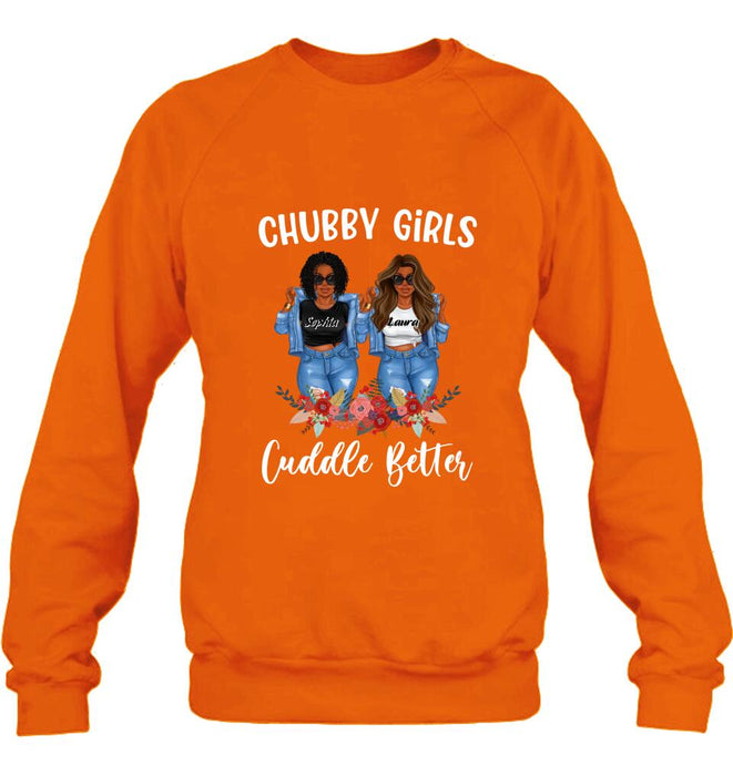 Custom Personalized Chubby Girls T-shirt/ Long Sleeve/ Sweater - Gift Idea For Friends/Besties/ Sisters - Chubby Girls Cuddle Better