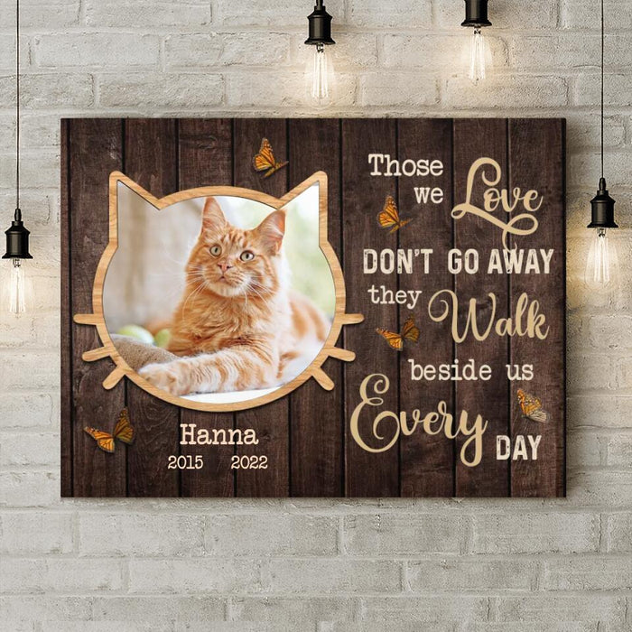 Custom Personalized Memorial Cat Canvas - Upload Image - Memorial Gift Idea For Dog Lover - Those We Love Don't Go Away, They Walk Beside Us Everyday