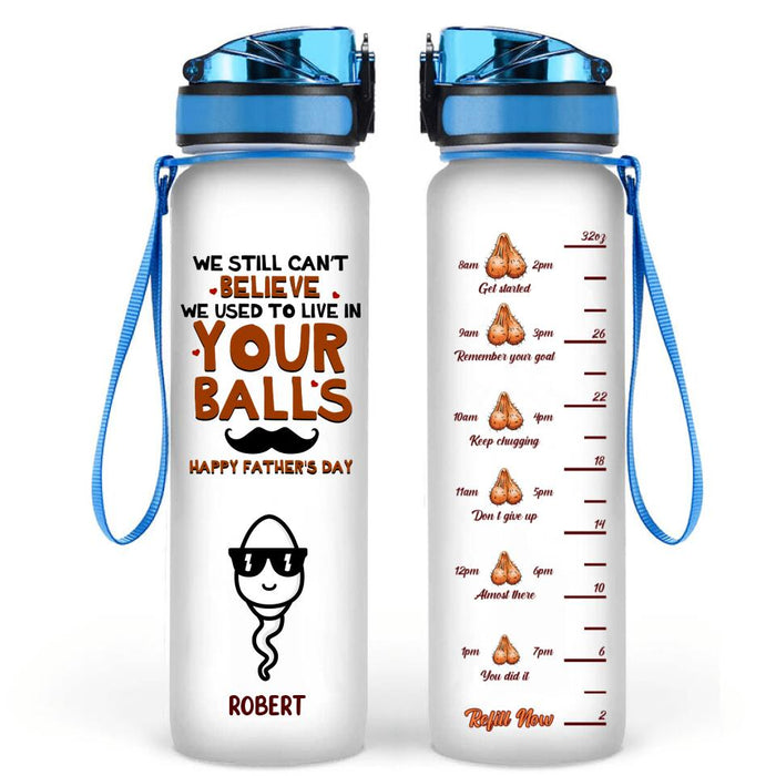 Custom Personalized Father's Day Water Tracker Bottle - Gift Idea From Kid to Father - We Still Can't Believe We Used To Live In Your Balls