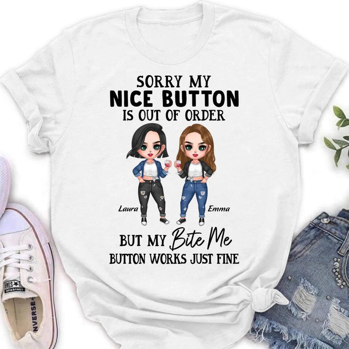 Personalized Besties Shirt/ Hoodie - Upto 5 Girls - Gift Idea For Friends/ Besties/Sisters - Sorry My Nice Button Is Out Of Order But My Bite Me Button Works Just Fine