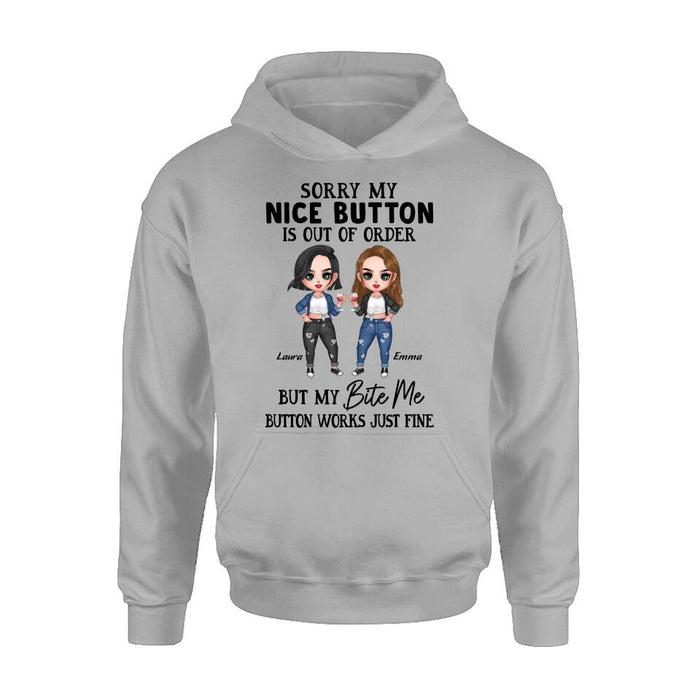 Personalized Besties Shirt/ Hoodie - Upto 5 Girls - Gift Idea For Friends/ Besties/Sisters - Sorry My Nice Button Is Out Of Order But My Bite Me Button Works Just Fine