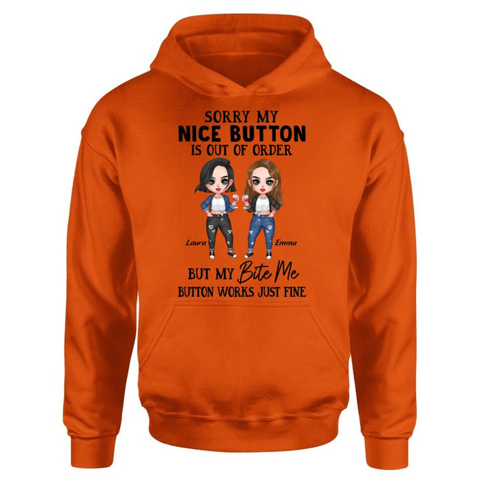 Personalized Besties Shirt/ Hoodie - Upto 5 Girls - Gift Idea For Friends/ Besties/Sisters - Sorry My Nice Button Is Out Of Order But My Bite Me Button Works Just Fine