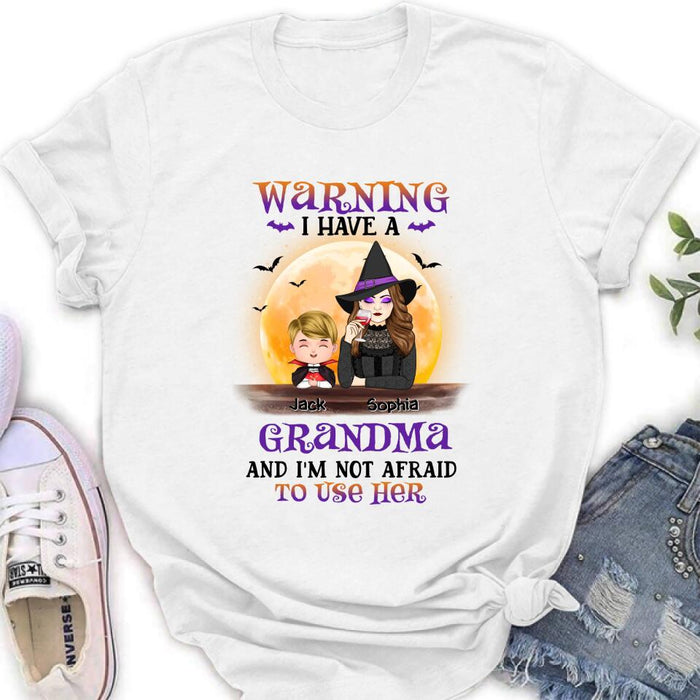 Custom Personalized Grandma Witch Shirt/Hoodie - Best Gift Idea For Halloween - Grandma Witch With Up To 5 Kids - Back Off 
I Have A
Grandma 
And I'm Not Afraid To Use Her