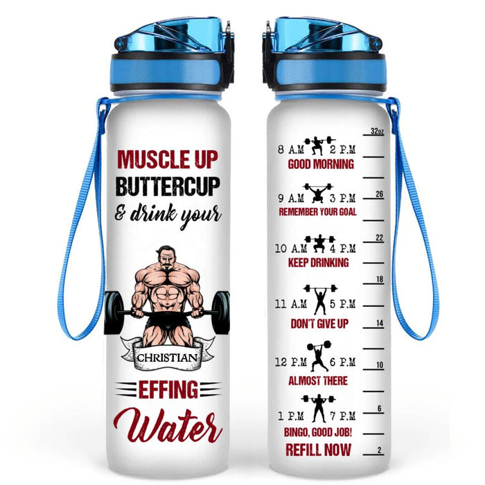 Custom Personalized Muscle Up Buttercup Water Tracker Bottle - Birthday, Funny, Motivation - Gift For Fitness Lovers, Gymers - Muscle Up Buttercup & Drink Your Effing Water