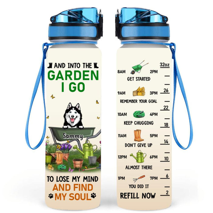 Custom Personalized Pets Garden Water Tracker Bottle - Up To 6 Dogs/Cats - Gift Idea For Dog/Cat Lovers - And Into The Garden I Go To Lose My Mind And Find My Soul