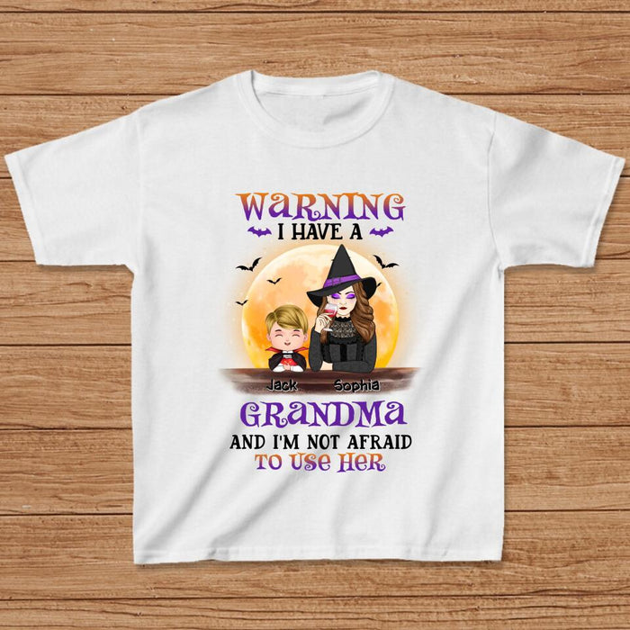 Custom Personalized Grandma Witch Shirt/Hoodie - Best Gift Idea For Halloween - Grandma Witch With Up To 5 Kids - Back Off 
I Have A
Grandma 
And I'm Not Afraid To Use Her