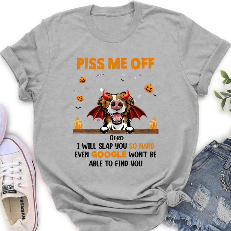 Personalized Pet Halloween Shirt/Hoodie - Gift Idea For Dogs/Cats Lovers - Piss Me Off, I Will Slap You So Hard Even Google Won't Be Able To Find You