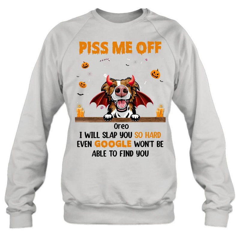 Personalized Pet Halloween Shirt/Hoodie - Gift Idea For Dogs/Cats Lovers - Piss Me Off, I Will Slap You So Hard Even Google Won't Be Able To Find You