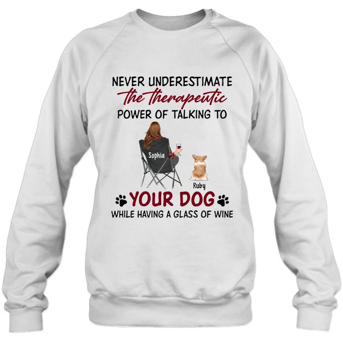Custom Personalized Dog Mom Shirt/ Pullover Hoodie - Upto 5 Dogs - Gift Idea For Dog Lover - Never Underestimate The Therapeutic Power Of Talking To Your Dog While Having A Glass Of Wine