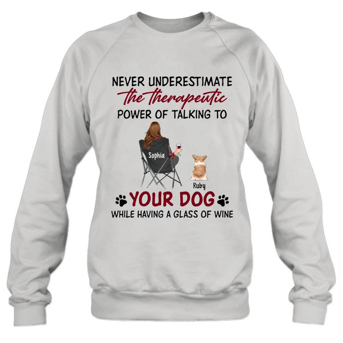 Custom Personalized Dog Mom Shirt/ Pullover Hoodie - Upto 5 Dogs - Gift Idea For Dog Lover - Never Underestimate The Therapeutic Power Of Talking To Your Dog While Having A Glass Of Wine