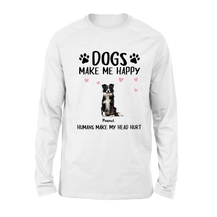Custom Personalized Dog Shirt/ Pullover Hoodie - Upto 9 Dogs - Gift Idea For Dog Lover - Dogs Make Me Happy Humans Make My Head Hurt
