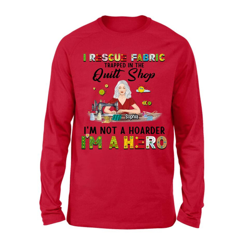 Personalized Hoarder Sewing Hoodie - Gift Idea For Sewing Lovers/Mother's Day - I Rescue Fabric Trapped In The Quilt Shop, I'm Not A Hoarder, I'm A Hero